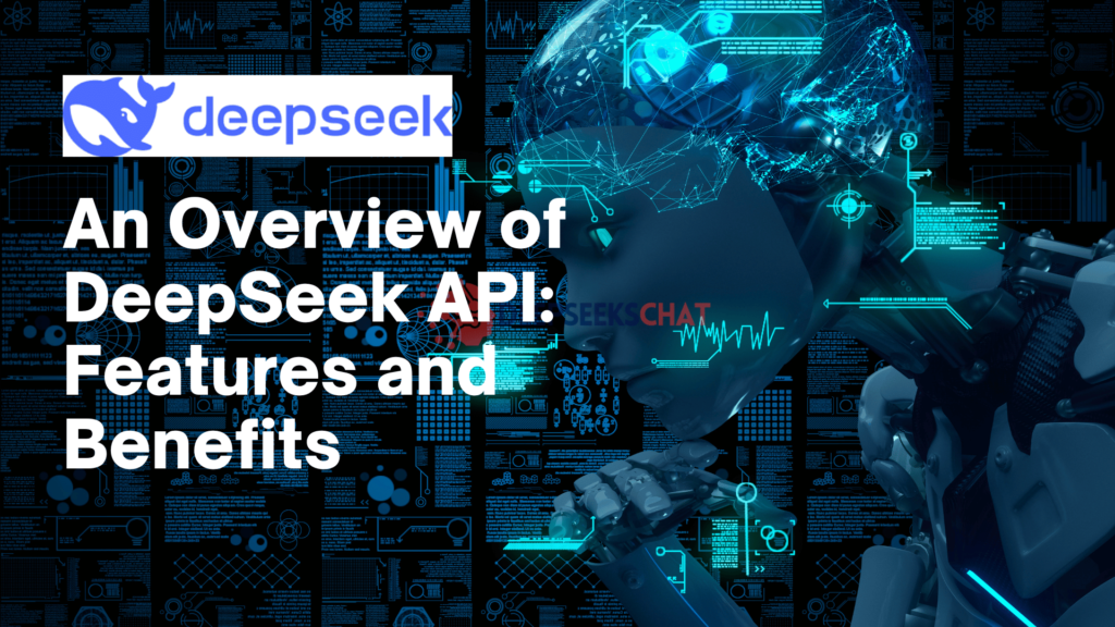 An Overview of DeepSeek API: Features and Benefits