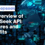 An Overview of DeepSeek API: Features and Benefits