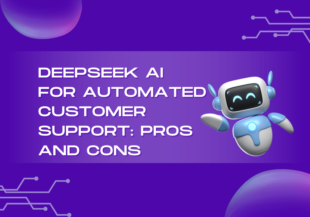 DeepSeek AI for Automated Customer Support: Pros and Cons