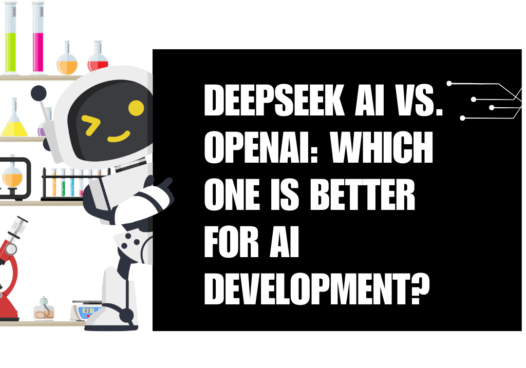 DeepSeek AI vs. OpenAI Which One is Better for AI Development