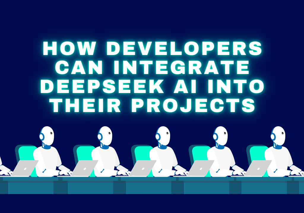 How Developers Can Integrate DeepSeek AI into Their Projects