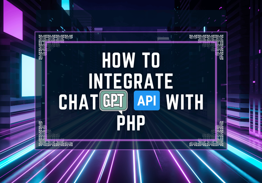 How to Integrate ChatGPT API with PHP