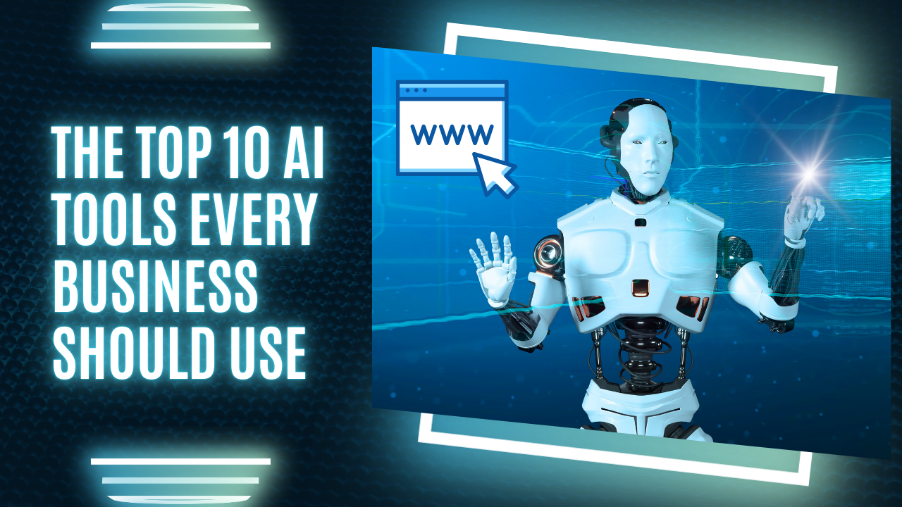 The Top 10 AI Tools Every Business Should Use