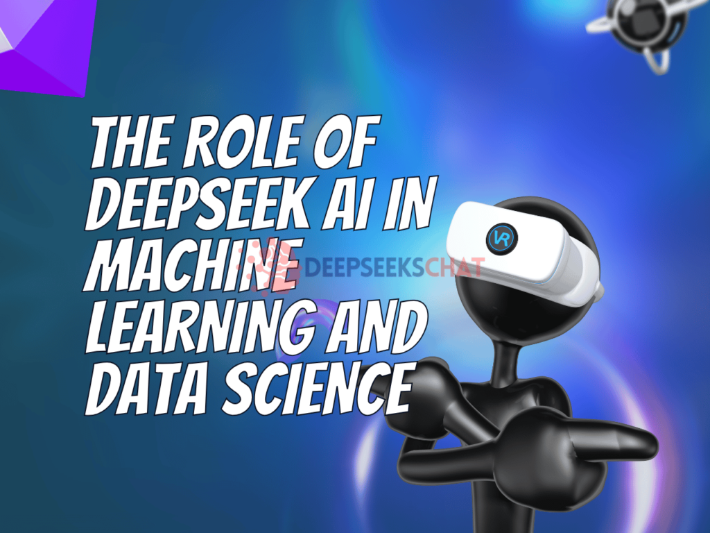 The Role of DeepSeek AI in Machine Learning and Data Science